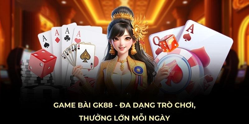 Game bài GK88 - Đa dạng trò chơi, thưởng lớn mỗi ngày