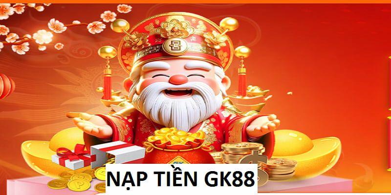 Nạp tiền GK88 nguyên tắc bắt buộc khi nạp