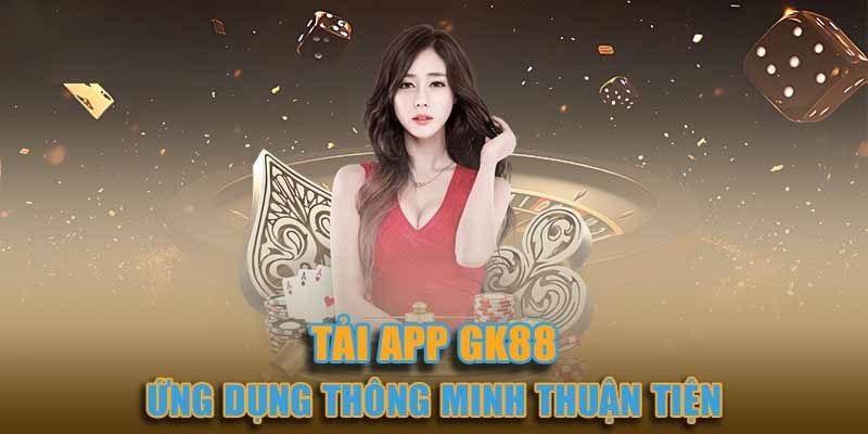 Tải app Gk88 - Trải nghiệm cá cược siêu tiện lợi