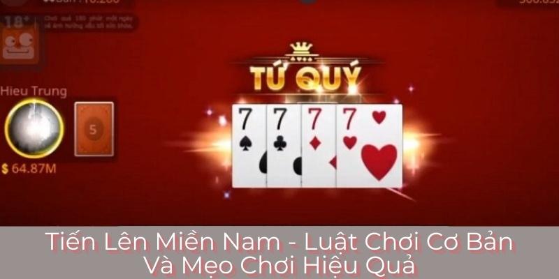 Tiến Lên Miền Nam - Luật Chơi Cơ Bản Và Mẹo Chơi Hiệu Quả