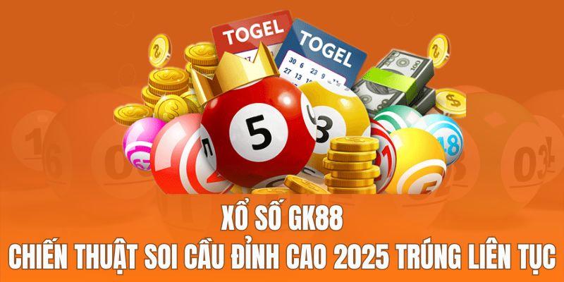 Xổ Số Gk88 - Chiến Thuật Soi Cầu Đỉnh Cao 2025 Trúng Liên Tục